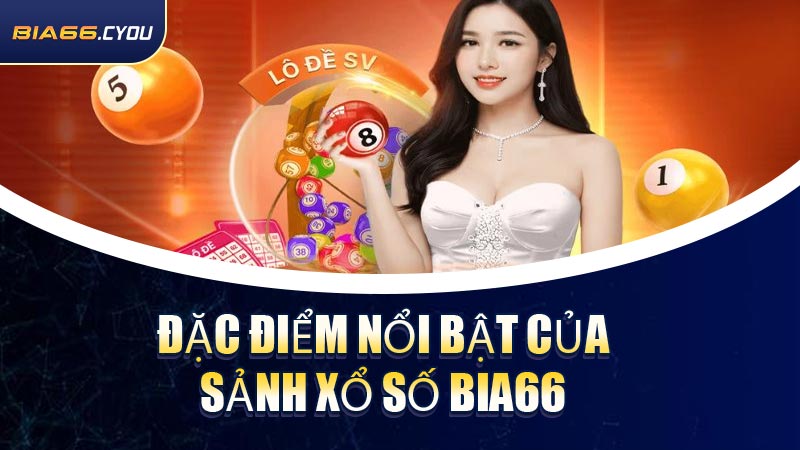 Đặc điểm nổi bật của sảnh Xổ Số BIA66