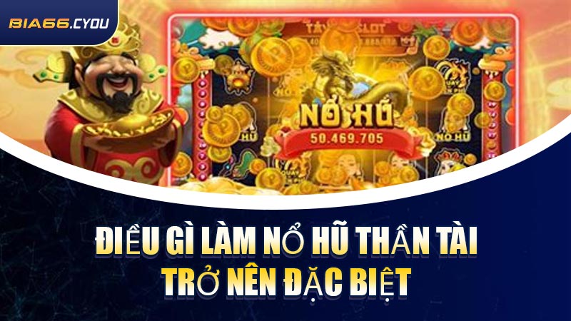 Điều gì làm Nổ Hũ Thần Tài trở nên đặc biệt
