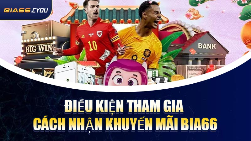 Điều kiện tham gia & cách nhận Khuyến Mãi BIA66