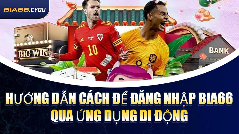Hướng dẫn cách để Đăng Nhập BIA66 qua ứng dụng di động