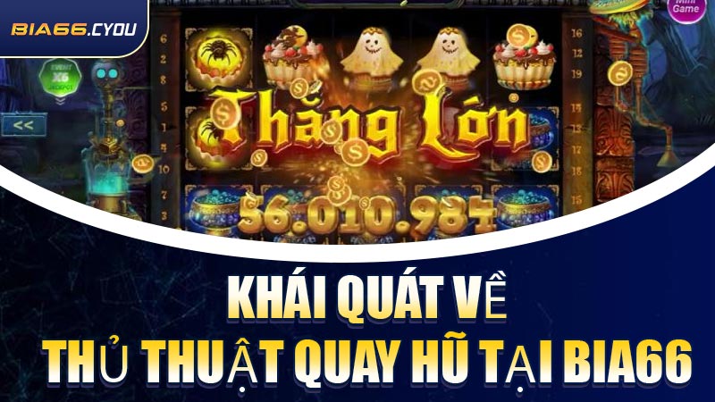 Khái quát về thủ thuật quay hũ tại BIA66