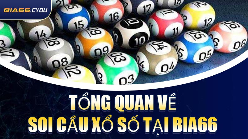Tổng quan về soi cầu xổ số tại BIA66