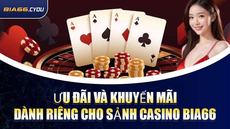 Ưu đãi và khuyến mãi dành riêng cho sảnh Casino BIA66